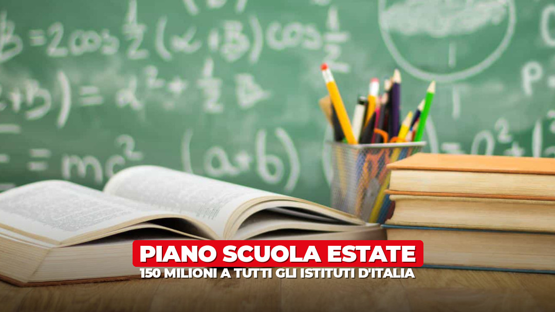 150 milioni alle scuole d’Italia per ripartire già d’estate