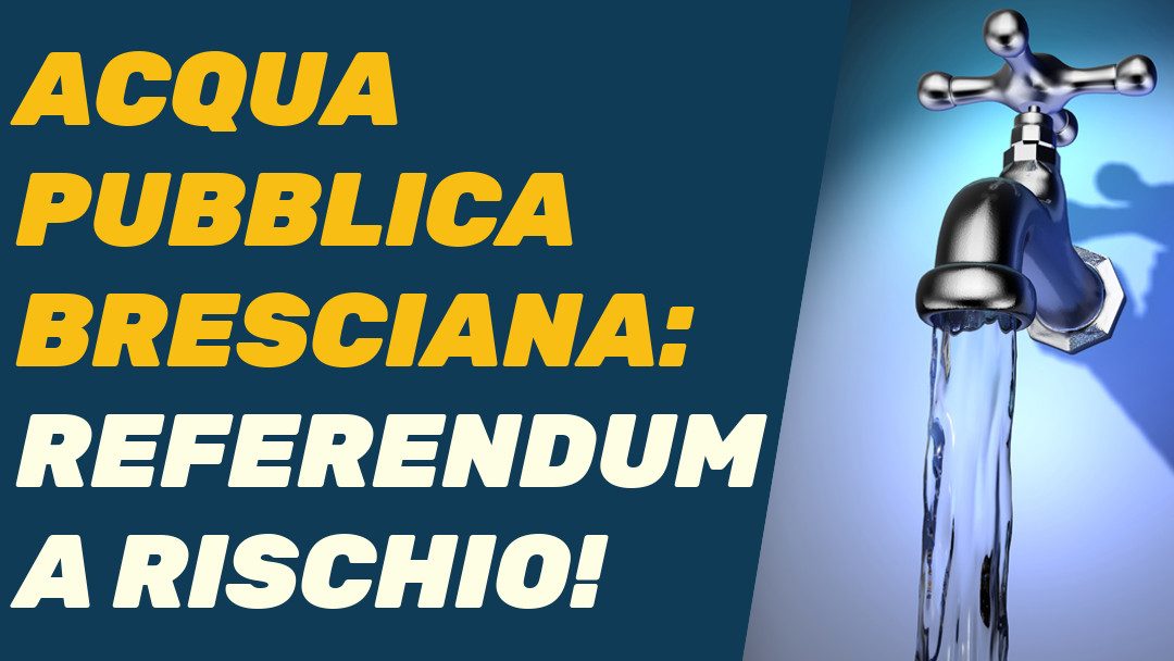 Brescia, a rischio il referendum sull’acqua pubblica!